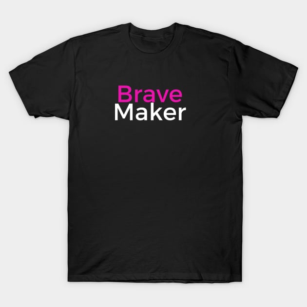 BravePINKMaker T-Shirt by BraveMaker